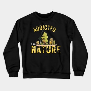 Addicted To Nature Crewneck Sweatshirt
